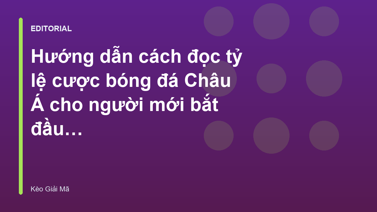 Hướng dẫn đọc bảng tỷ lệ cược bóng đá Châu Á