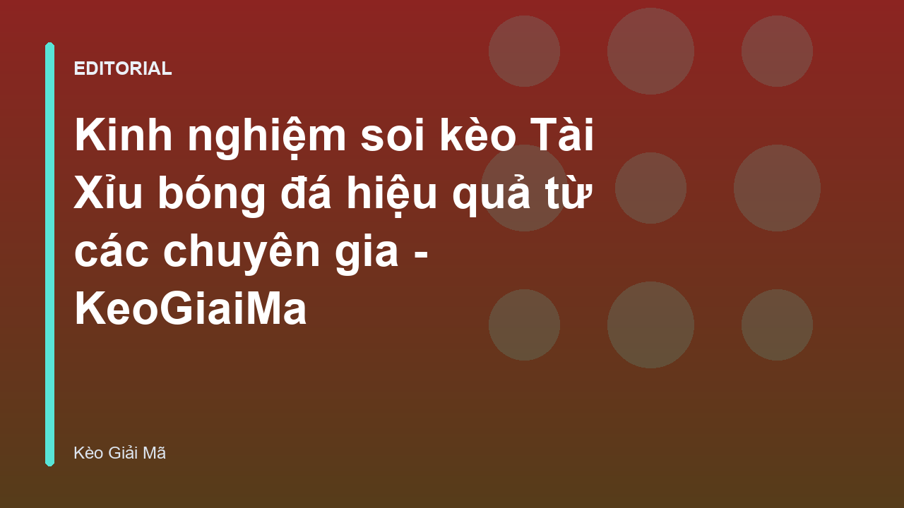Kinh nghiệm soi kèo Tài Xỉu bóng đá chuyên nghiệp