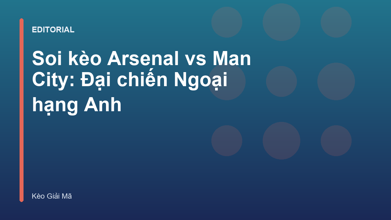 Trận đấu tâm điểm giữa Arsenal và Manchester City